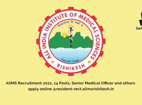 AIIMS Recruitment 2021, 14 Posts, Senior Medical Officer and others apply online  @resident-rect.aiimsrishikesh.in
