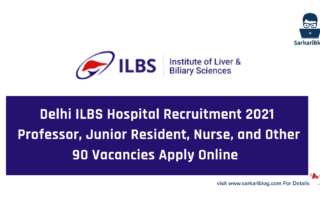 Delhi ILBS Hospital Recruitment 2021 – Professor, Junior Resident, Nurse, and Other – 90 Vacancies Apply Online