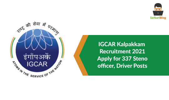 IGCAR Kalpakkam Recruitment 2021 – Apply for 337 Steno, officer, Driver Posts