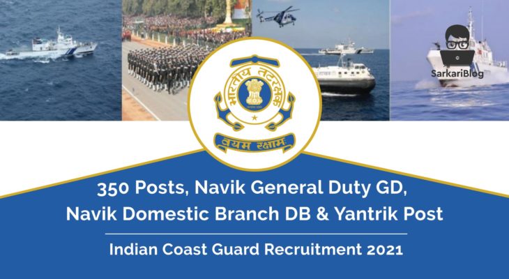 Indian Coast Guard Recruitment 2021 – 350 Navik General Duty GD, Navik Domestic Branch DB & Yantrik Post