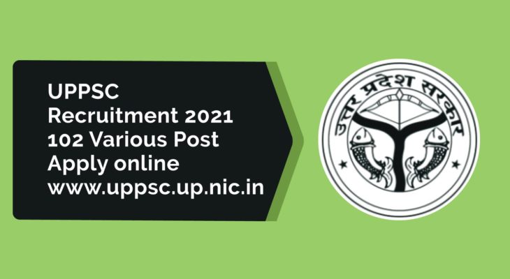 UPPSC Recruitment 2021 – 102 Various Post Apply online @www.uppsc.up.nic.in