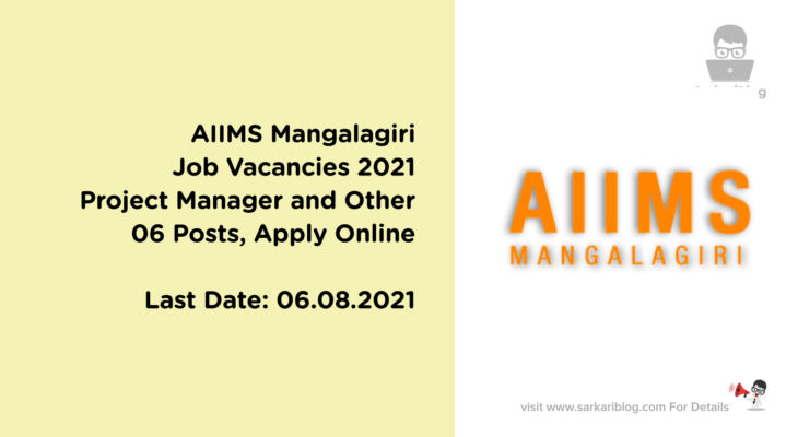 AIIMS Mangalagiri Job Vacancies 2021, Project Manager and Other, 06 Posts, Apply Online @www.aiimsmangalagiri.edu.in