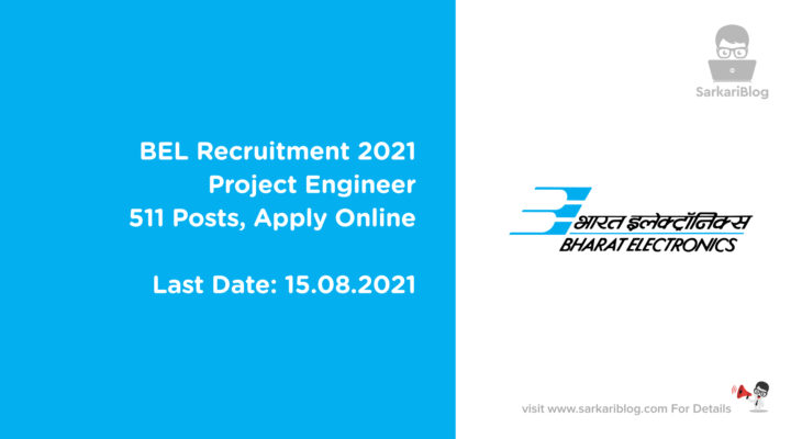 BEL Recruitment 2021 – Project Engineer, 511 Posts, Apply Online