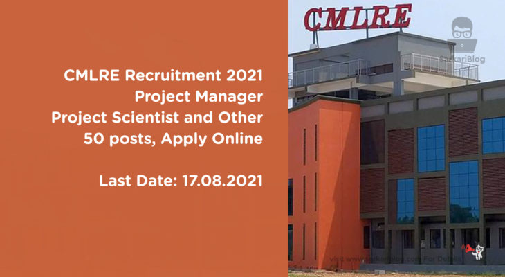 CMLRE Recruitment 2021 – Project Manager, Project Scientist and Other, 50 posts, Apply Online