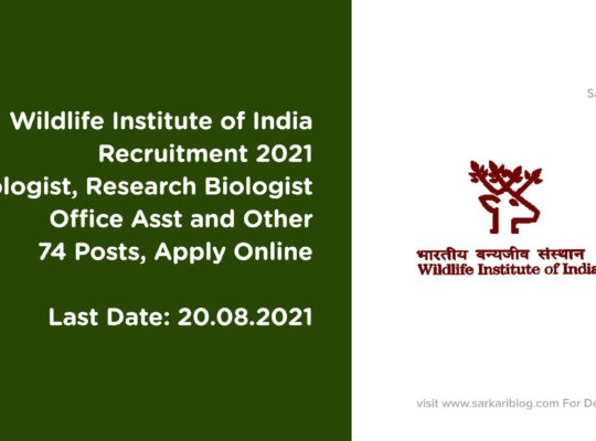 Wildlife Institute of India Recruitment 2021, Sr Biologist, Research Biologist, Office Asst and Other, 74 Posts, Apply Online