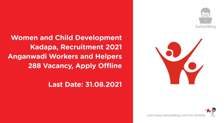 Women and Child Development Kadapa Recruitment 2021, Anganwadi Workers and Helpers, 288 Vacancy, Apply Offline