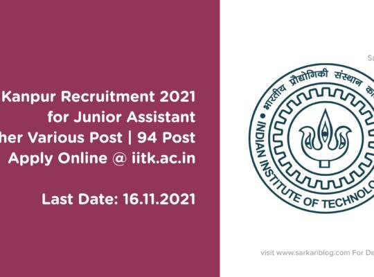 IIT Kanpur Recruitment 2021 for Junior Assistant Other Various Post | 94 Post | Apply Online @ iitk.ac.in