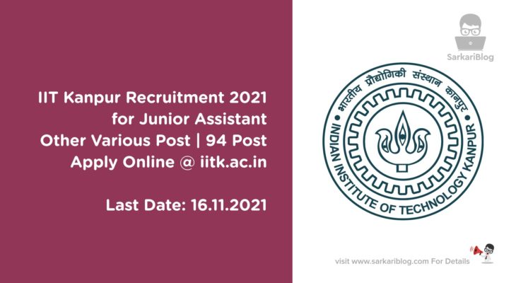 IIT Kanpur Recruitment 2021 for Junior Assistant Other Various Post | 94 Post | Apply Online @ iitk.ac.in