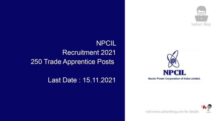 NPCIL Recruitment 2021, 250 Trade Apprentice Posts