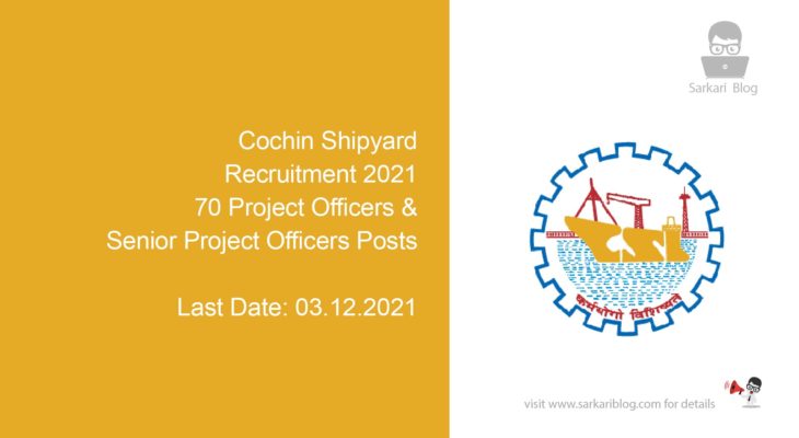 Cochin Shipyard Recruitment 2021, 70 Project Officers & Senior Project Officers Posts