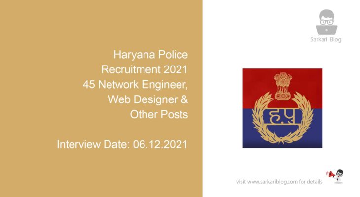 Haryana Police Recruitment 2021, 45 Network Engineer, Web Designer & Other Posts