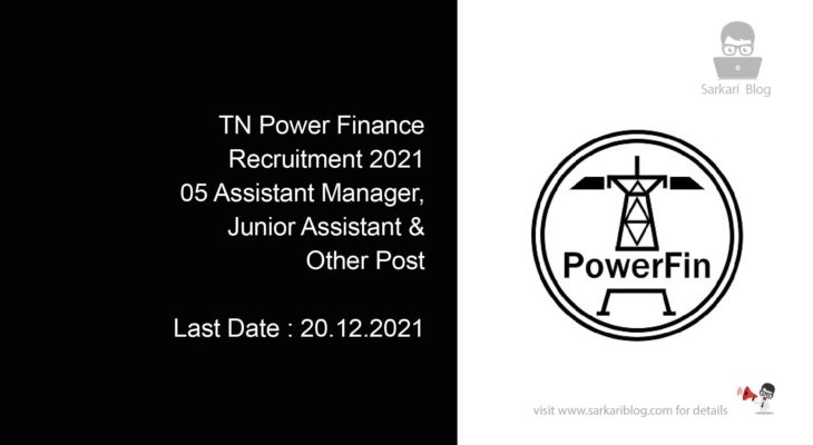 TN Power Finance Recruitment 2021, 05 Assistant Manager, Junior Assistant & Other Posts
