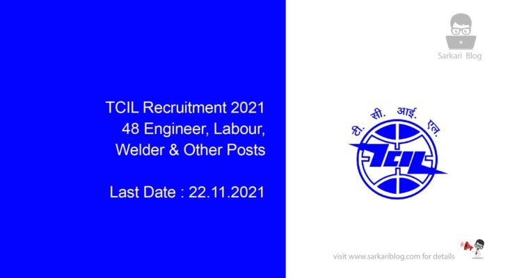 TCIL Recruitment 2021, 48 Engineer, Labour, Welder & Other Posts