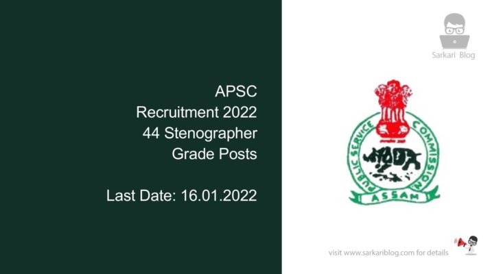 APSC Recruitment 2022, 44 Stenographer Grade Posts
