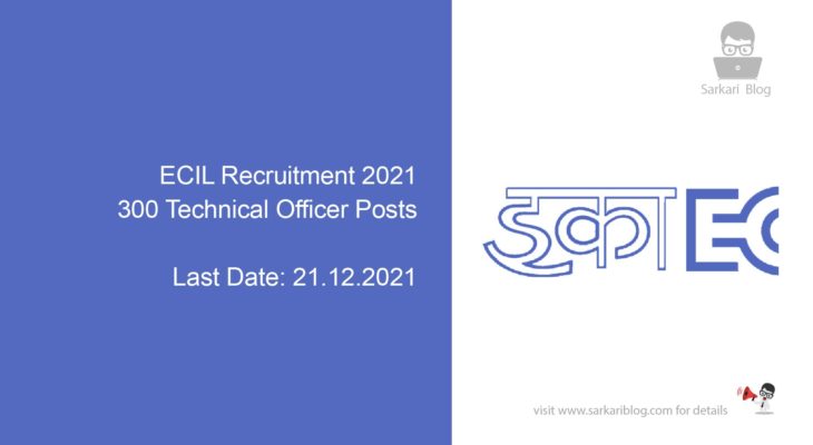 ECIL Recruitment 2021, 300 Technical Officer Posts