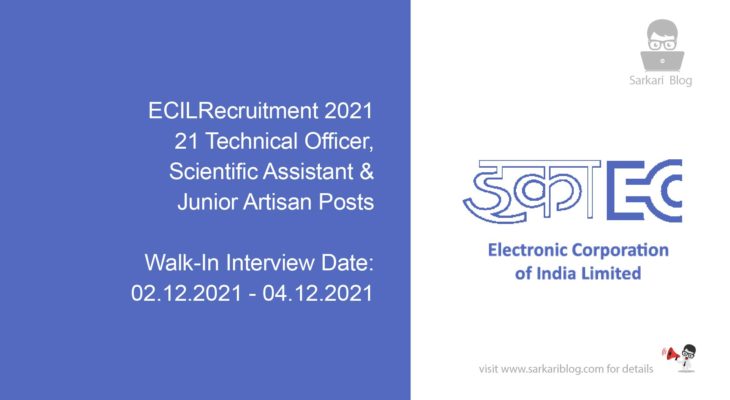 ECIL Recruitment 2021, 21 Technical Officer, Scientific Assistant & Junior Artisan Posts