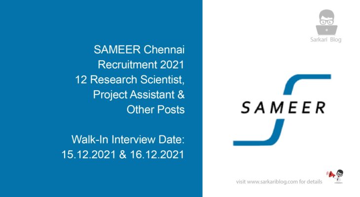 SAMEER Chennai Recruitment 2021, 12 Research Scientist, Project Assistant & Other Posts