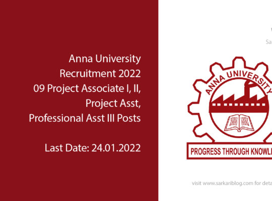 Anna University Recruitment 2022 – 09 Project Associate I, II, Project Asst, Professional Asst III Posts