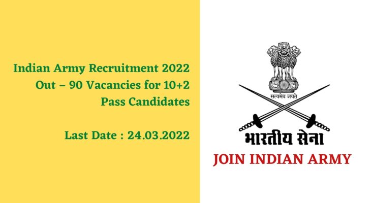 Indian Army Recruitment 2022 | 90 Vacancies for 10 +2 Pass Candidates